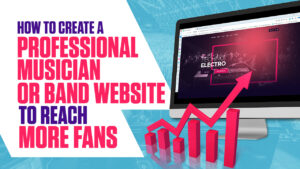 How to Create a Professional Musician or Band Website to Reach More Fans